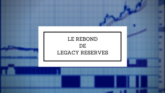 Legacy Reserves (LGCY) l’envolée sans réserve