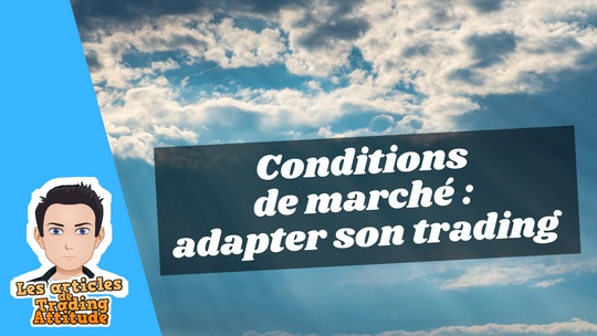 Conditions de marché : adapter son trading