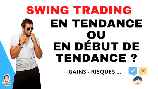 Swing trading en tendance ou au début de la tendance
