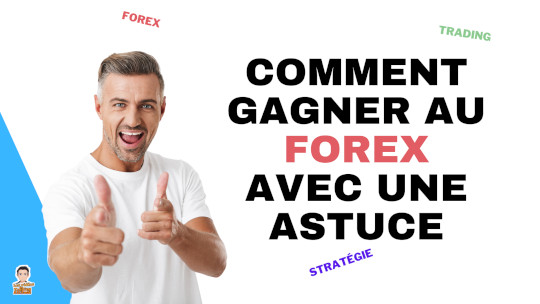 Comment gagner au Forex avec cette astuce de trading