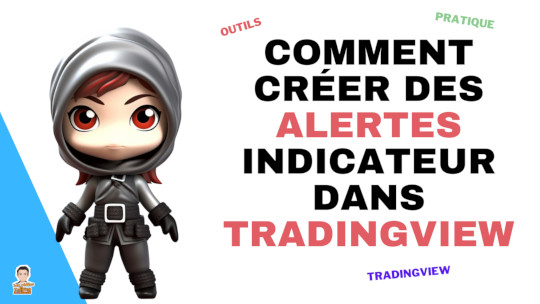 Comment bien créer des alertes sur indicateurs dans TradingView